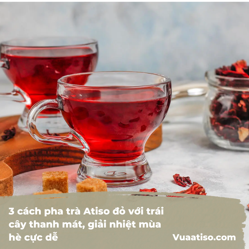 3 cách pha trà Atiso đỏ với trái cây thanh mát, giải nhiệt mùa hè cực dễ 2
