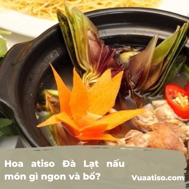 Hoa atiso Đà Lạt nấu món gì ngon và bổ2