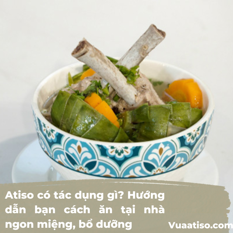 Atiso có tác dụng gì Hướng dẫn bạn cách ăn tại nhà ngon miệng, bổ dưỡng5